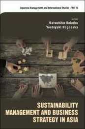 Sustainability Management and Business Strategy in Asia (Japanese Management and International Studies)