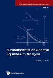 Fundamentals of General Equilibrium Analysis (Series on Mathematical Economics and Game Theory)