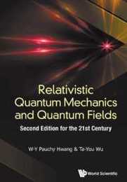 Relativistic Quantum Mechanics And Quantum Fields: Second Edition For The 21St Century