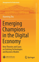 Emerging Champions in the Digital Economy: New Theories and Cases on Evolving Technologies and Business Models (Management for Professionals)