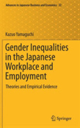 Gender Inequalities in the Japanese Workplace and Employment: Theories and Empirical Evidence (Advances in Japanese Business and Economics 22)