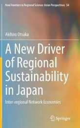 A New Driver of Regional Sustainability in Japan: Inter-regional Network Economies (New Frontiers in Regional Science: Asian Perspectives 54)
