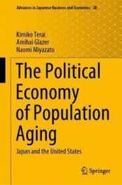 The Political Economy of Population Aging: Japan and the United States (Advances in Japanese Business and Economics 30)