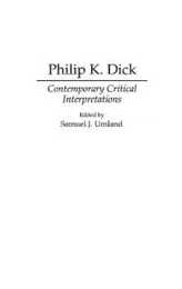 Philip K. Dick: Contemporary Critical Interpretations (Contributions to the Study of Science Fiction & Fantasy)