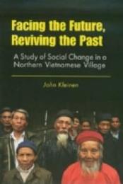 Facing the Future Reviving the Past: A Study of Social Change in a Northern Vietnamese Village