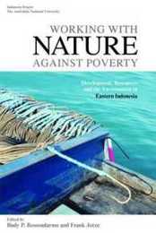 Working with Nature Against Poverty: Development Resources and the Environment in Eastern Indonesia