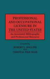 Professional and Occupational Licensure in the United States: An Annotated Bibliography and Professional Resource (Production Sourcebooks; 14)