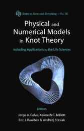 Physical And Numerical Models In Knot Theory: Including Applications To The Life Sciences (Knots and Everything)