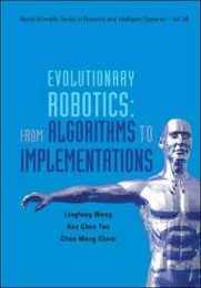 Evolutinary Robotics: From Algorithms to Implementations (World Scientific Robotics and Intelligent Systems)