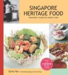 Singapore Heritage Food: Yesterday'S Recipes for Today's Cook