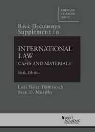 Basic Documents Supplement to International Law: Cases and Materials (American Casebook)