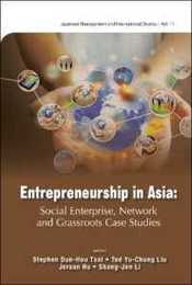 Entrepreneurship in Asia: Social Enterprise Network and Grassroots Case Studies (Japanese Management and International Studies 11)