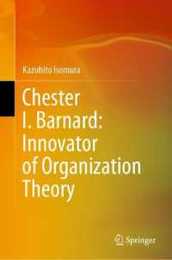 Chester I. Barnard: Innovator of Organization Theory