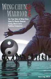 Wing Chun Warrior: The True Tales of Wing Chun Kung Fu Master Duncan Leung Bruce Lee's Fighting Companion