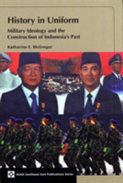 History in Uniform: Military Ideology and the Construction of Indonesia's Past (ASAA Southeast Asian Publications Series)