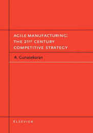 Agile Manufacturing: The 21st Century Competitive Strategy
