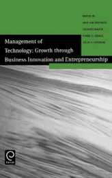Management of Technology: Growth Through Business Innovation and Entrepreneurship : Selected Papers from the Tenth International Conference on Management of Technology