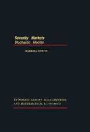 Security Markets: Stochastic Models (ECONOMIC THEORY ECONOMETRICS AND MATHEMATICAL ECONOMICS)