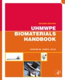 UHMWPE Biomaterials Handbook: Ultra High Molecular Weight Polyethylene in Total Joint Replacement and Medical Devices (Plastics Design Library)