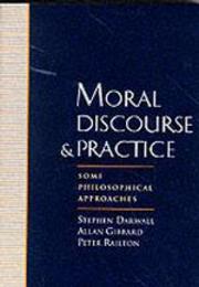 Moral Discourse and Practice: Some Philosophical Approaches