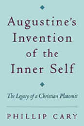 Augustine's Invention of the Inner Self: The Legacy of a Christian Platonist