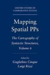 Mapping Spatial PPs: The Cartography of Syntactic Structures Volume 6 (Oxford Studies in Comparative Syntax) (Oxford Studies in Comparative Syntax: The Cartography of Syntactic Structures)