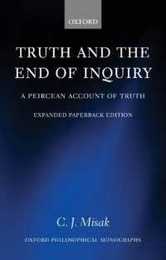 Truth and the End of Inquiry: A Peircean Account of Truth (Oxford Philosophical Monographs)