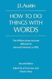 How To Do Things With words: The William James Lectures Delivered at Harvard University in 1955