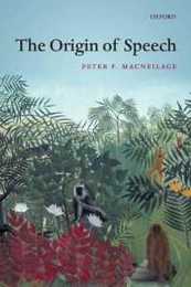 MACNEILAGE : ORIGIN OF SPEECH