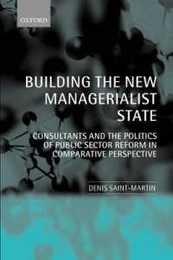 Building the New Managerialist State: Consultants and the Politics of Public Sector Reform in Comparative Perspective