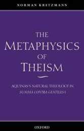 The Metaphysics of Theism: Aquinas's Natural Theology in Summa Contra Gentiles I (Vol 1)