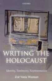 Writing the Holocaust: Identity Testimony Representation (Oxford Historical Monographs)