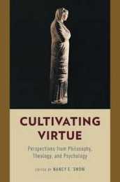 Cultivating Virtue: Perspectives From Philosophy Theology And Psychology