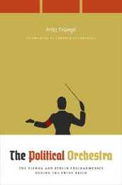 The Political Orchestra: The Vienna and Berlin Philharmonics During the Third Reich (Emersion: Emergent Village resources for communities of faith)