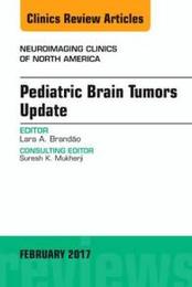 Pediatric Brain Tumors Update An Issue of Neuroimaging Clinics of North America (Volume 27-1) (The Clinics: Radiology Volume 27-1)