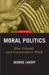 Moral Politics: How Liberals and Conservatives Think Third Edition (Emersion: Emergent Village resources for communities of faith)