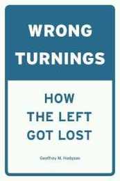 Wrong Turnings: How the Left Got Lost
