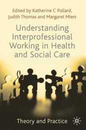 Understanding Interprofessional Working in Health and Social Care: Theory and Practice