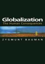 Globalization: The Human Consequences (European Perspectives : A Series in Social Thought and Cultural Criticism)