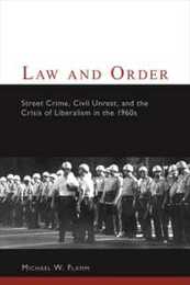 Law and Order: Street Crime Civil Unrest and the Crisis of Liberalism in the 1960s (Columbia Studies in Contemporary American History)