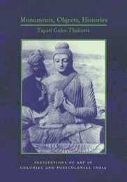 Monuments Objects Histories: Institutions of Art in Colonial and Postcolonial India (Cultures of History)