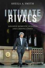 Intimate Rivals: Japanese Domestic Politics and a Rising China (Council on Foreign Relations Book)