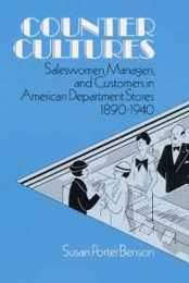 Counter Cultures: Saleswomen Managers and Customers in American Department Stores 1890-1940 (The Working Class in American History)