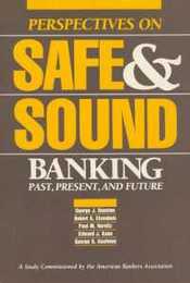 Perspectives on Safe and Sound Banking: Past Present and Future (M I T PRESS SERIES ON THE REGULATION OF ECONOMIC ACTIVITY)