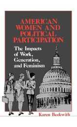 American Women and Political Participation: The Impacts of Work Generation and Feminism (Contributions in Women's Studies)