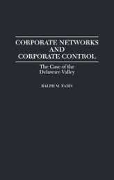 Corporate Networks and Corporate Control: The Case of the Delaware Valley (Contributions in Economics & Economic History)
