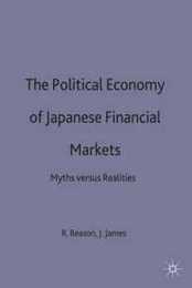 The Political Economy of Japanese Financial Markets: Myths versus Realities (International Political Economy Series)