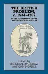 The British Problem c.1534-1707: State Formation in the Atlantic Archipelago (Problems in Focus)