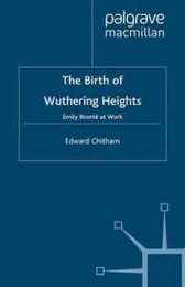 The Birth of Wuthering Heights: Emily Bronte at Work