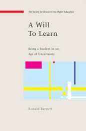 A will to learn: being a student in an age of uncertainty: Being a Student in an Age of Uncertainty (Srhe and Open University Press Imprint)